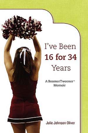 I've Been 16 for 34 Years de Julie Oliver