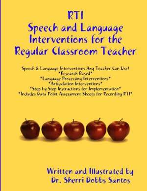 Rti: Speech and Language Interventions for the Regular Classroom Teacher de Sherri Dobbs Santos