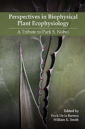 Perspectives in Biophysical Plant Ecophysiology: A Tribute to Park S. Nobel de Erick De La Barrera