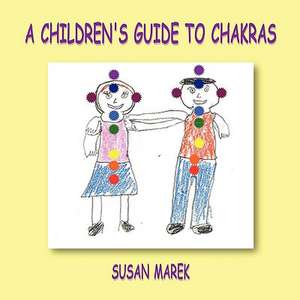 A Children's Guide to Chakras de Susan Marek