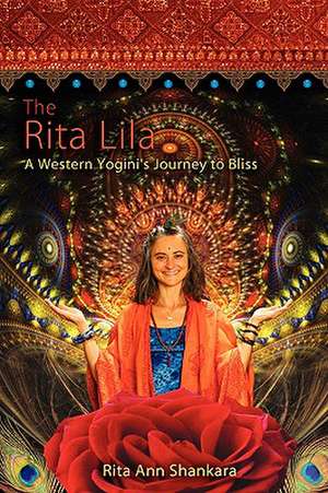 The Rita Lila: A Western Yogini's Journey to Bliss de Rita Ann Shankara