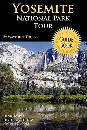 Yosemite National Park Tour Guide Book de Tours Waypoint Tours