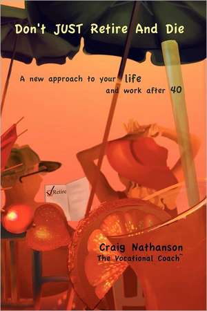 Don't Just Retire and Die de Craig Nathanson