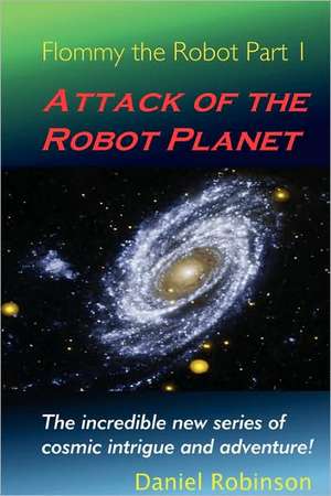 Flommy the Robot 1: Attack of the Robot Planet de Daniel Robinson