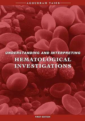 Understanding & Interpreting Hematological Investigations de Agourram Taieb