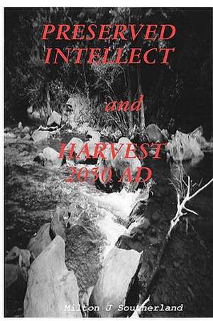 Preserved Intellect and Harvest 2050 Ad de Milton J. Southerland