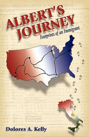 Albert's Journey: Footprints of an Immigrant de Dolores A. Kelly