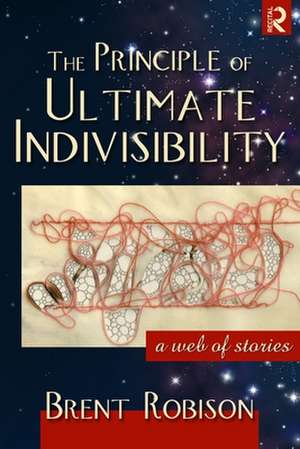 The Principle of Ultimate Indivisibility de Brent Robison