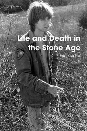 Life and Death in the Stone Age de Eric Zeidler