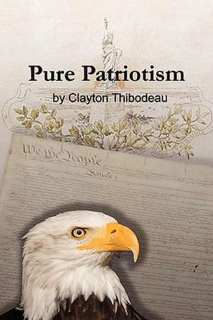 Pure Patriotism de Clayton Thibodeau