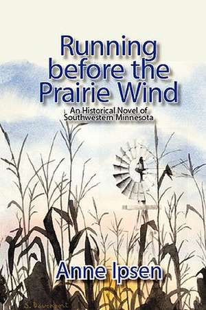 Running Before the Prairie Wind de Anne Ipsen