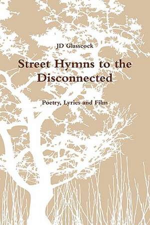 Street Hymns to the Disconnected de Jd Glasscock