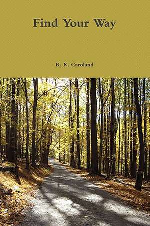 Find Your Way de R. K. Caroland