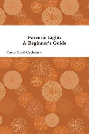 Forensic Light: A Beginner's Guide de David Rudd Cycleback