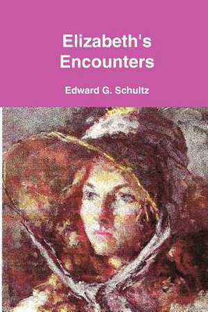 Elizabeth's Encounters de Edward G. Schultz