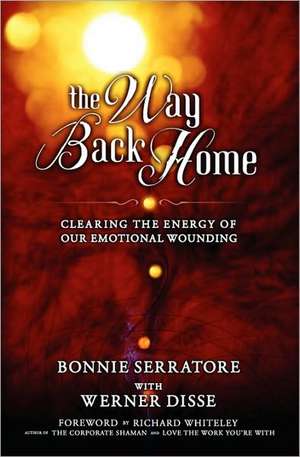 The Way Back Home - Clearing the Energy of Our Emotional Wounding de Bonnie Serratore