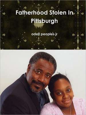 Fatherhood Stolen In Pittsburgh de Odell Peoples jr