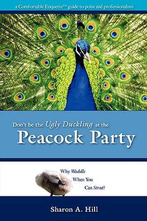 Don't Be The Ugly Duckling At The Peacock Party de Sharon Hill