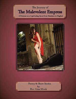 The Journey of the Malevolent Empress: A Priestess on a Captivating Quest from Mundane to Magikal de Gina Micek