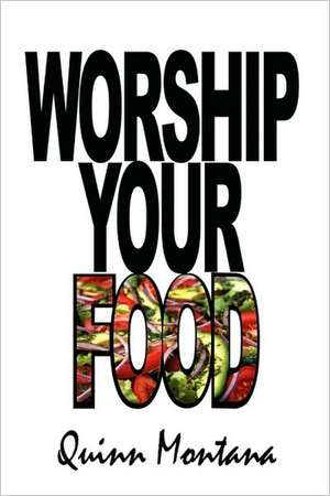 Worship Your Food de Quinn Montana