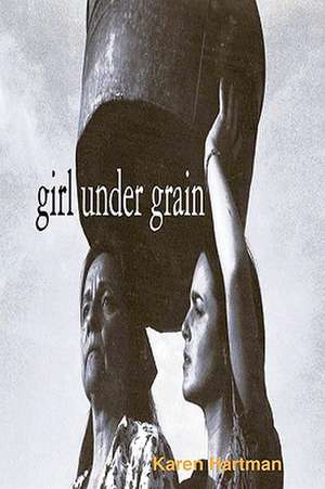 Girl Under Grain de Karen Hartman