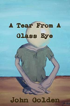 A Tear from a Glass Eye de John Golden