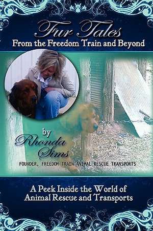 Fur Tales From the Freedom Train and Beyond de Rhonda Sims