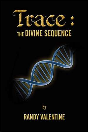 Trace: The Divine Sequence de Randall Lee Valentine