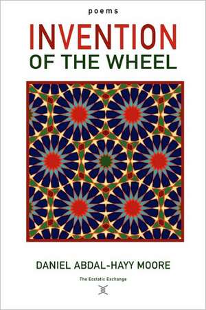 Invention of the Wheel / Poems de Daniel Abdal-Hayy Moore