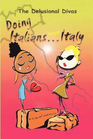 Doing Italians...OOPS...Italy de The Delusional Divas