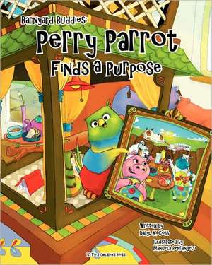 Barnyard Buddies: Perry Parrot Finds a Purpose de Daryl K. Cobb