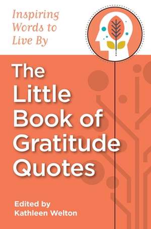 The Little Book of Gratitude Quotes de Kathleen A. Welton