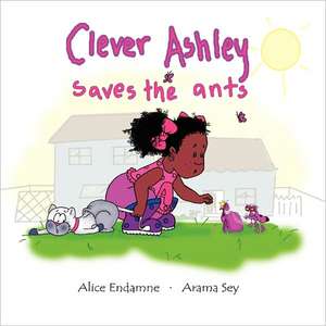 Clever Ashley Saves the Ants de Alice Endamne