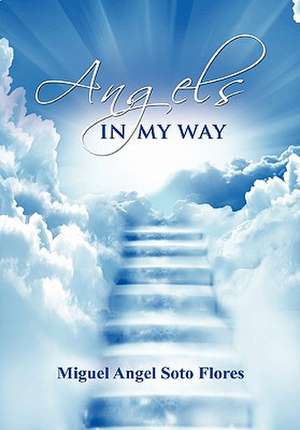 Angels in My Way de Miguel Angel Soto Flores