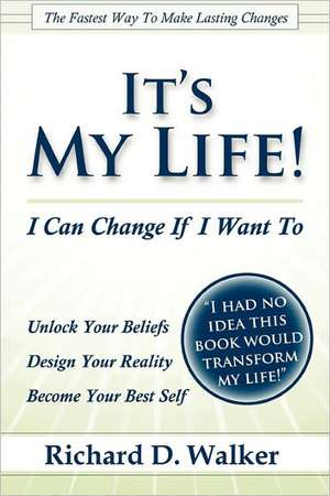 It's My Life! I Can Change If I Want to de Richard Walker