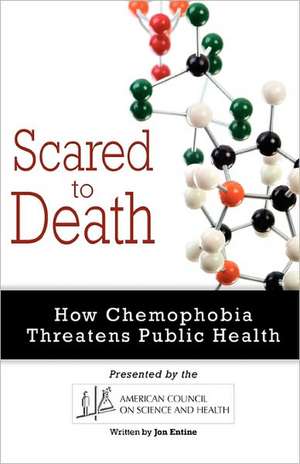 Scared to Death: How Chemophobia Threatens Public Health de Jon Entine