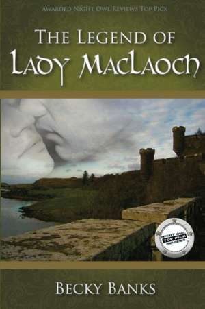 The Legend of Lady Maclaoch: Pathways to Personal Power de Becky Banks