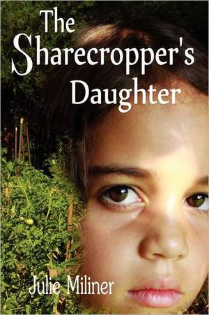 The Sharecropper's Daughter de Julie Miliner