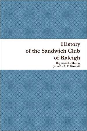 History of the Sandwich Club of Raleigh de Raymond L. Murray