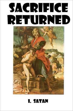 Sacrifice Returned: I. Satan de Richard L. Matteoli