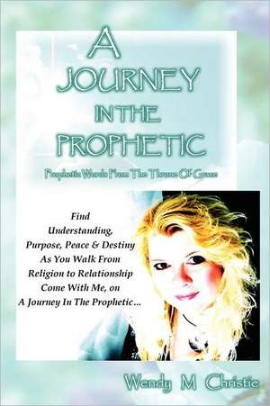 A Journey in the Prophetic de Wendy Christie