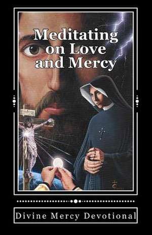 Meditating on Love and Mercy: Divine Mercy Devotional de MS Cynthia L. Alford