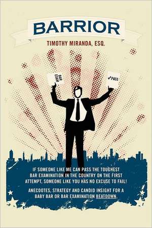 Barrior: If Someone Like Me Can Pass the Toughest Bar Examination in the Country on the First Attempt, Someone Like You Has No de Timothy Miranda Esq