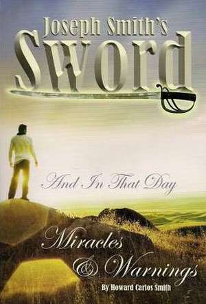 Joseph Smith's Sword de Howard C. Smith
