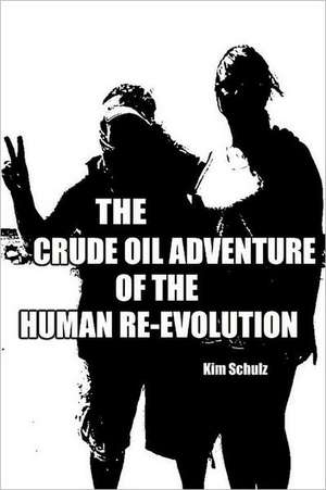 The Crude Oil Adventure of the Human Re-Evolution de Kim Schulz