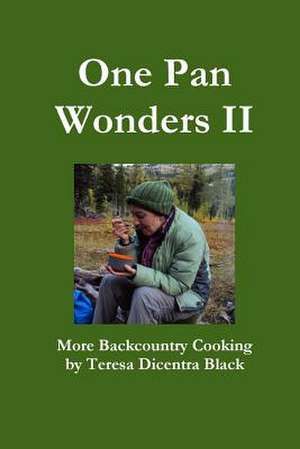 One Pan Wonders II - More Backcountry Cooking de Teresa Dicentra Black