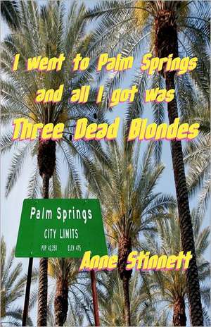 I Went to Palm Springs and All I Got Was Three Dead Blondes: Fighting the Obesity Epidemic in America de Anne Stinnett