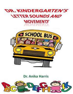 Dr. Kindergarten's Letter Sounds and Movements de Dr Anika Harris