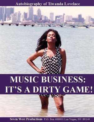 Music Business: It's a Dirty Game!: Autobiography of Tiwanda Gail 'ne Ne'lovelace de Tiwanda Gail Lovelace