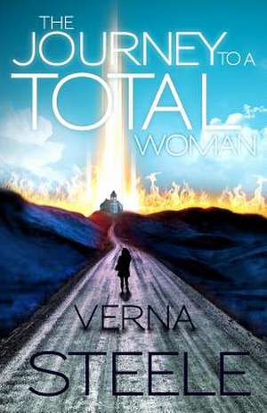 The Journey to a Total Woman de Verna Steele